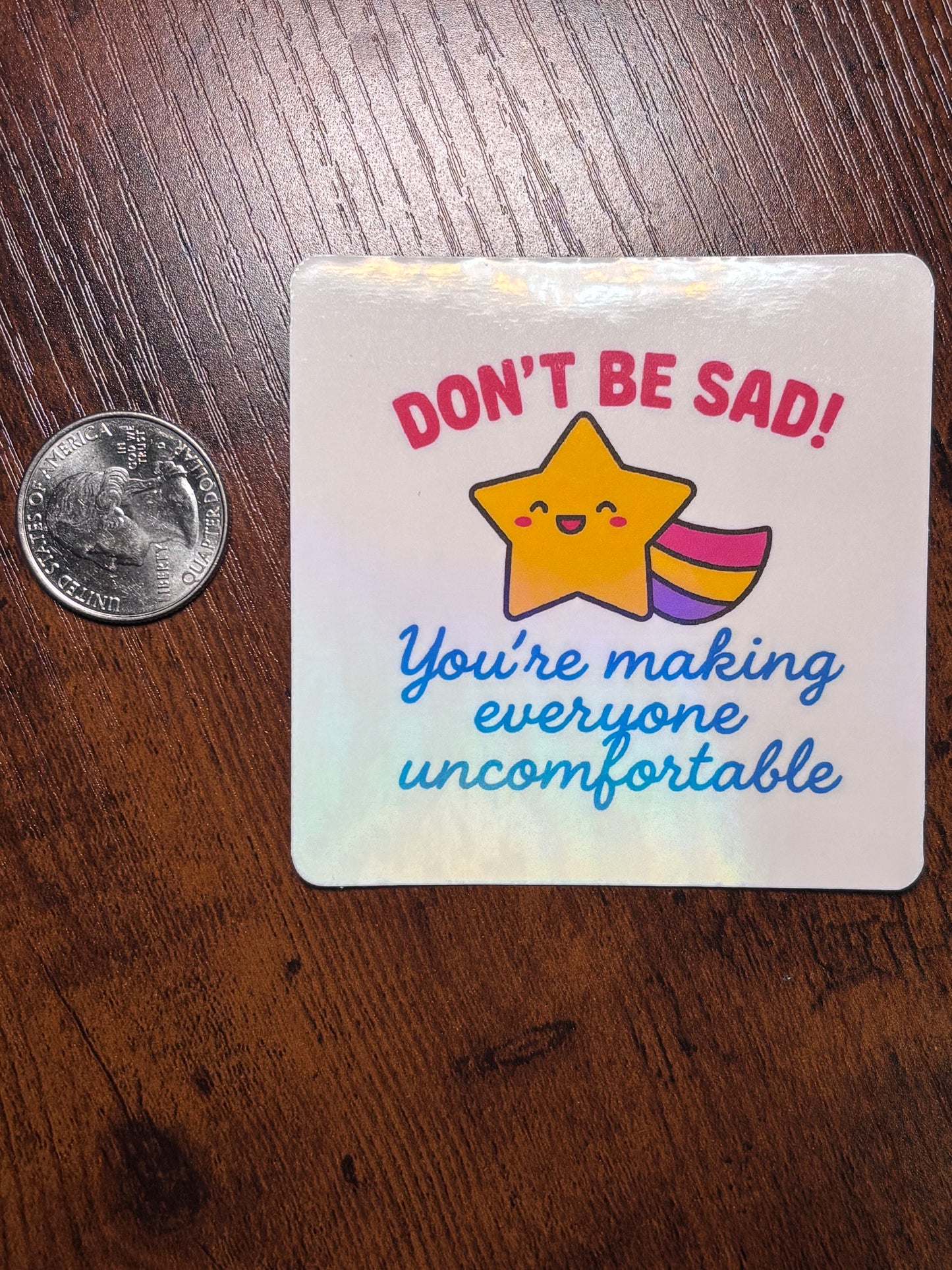 “Don’t Be Sad! You’re Making Everyone Uncomfortable” Holographic Shooting Star Sticker | Funny Sarcastic Sticker | Waterproof Vinyl Sticker for Water Bottles, Laptops & More